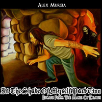 ALEX MURGIA – In The Shade of Myself Part Two: Escape from the Maze of Death