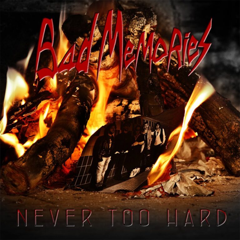 BAD MEMORIES – Never Too Hard