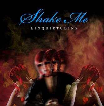 SHAKE ME – L’Inquietudine