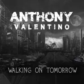 ANTHONY VALENTINO – Walking On Tomorrow