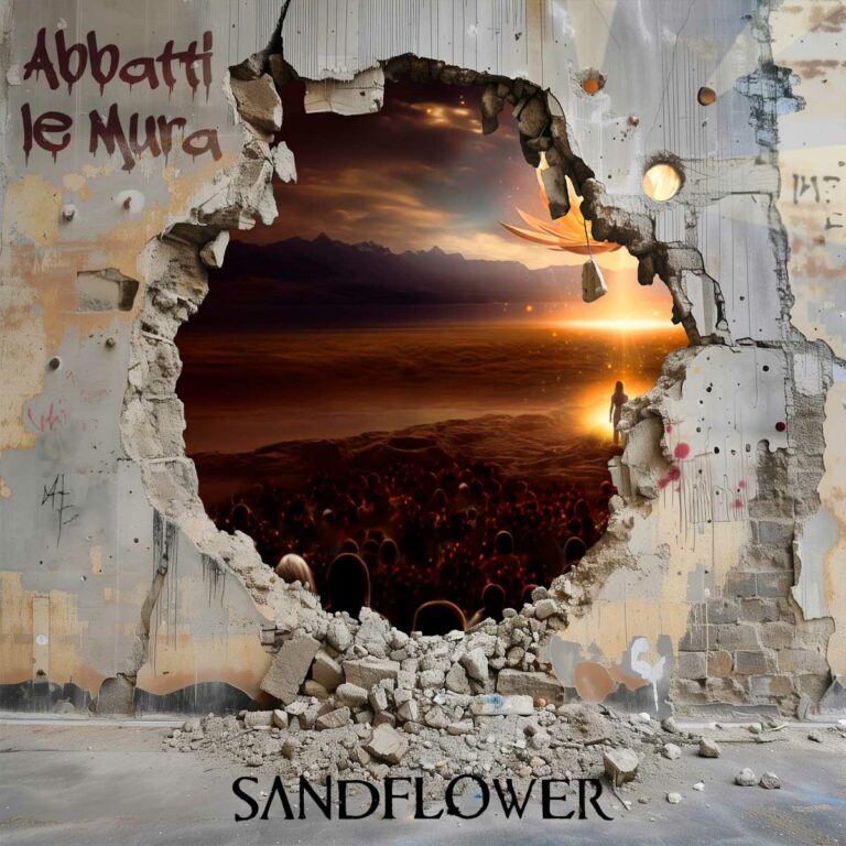 SANDFLOWER: dal 12 aprile disponibile in radio e in digitale “ABBATTI LE MURA” il nuovo singolo