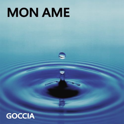 ‘Goccia’, fuori ora il nuovo singolo dei MON AME!