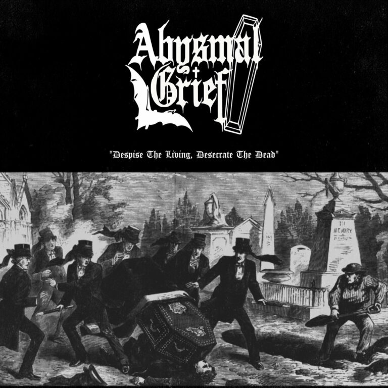 ABYSMAL GRIEF – Despise the Living, Desecrate the Dead