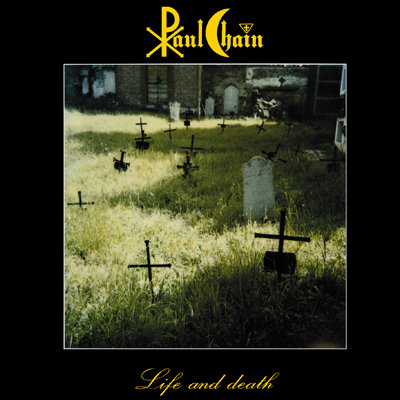 PAUL CHAIN – Life and Death (Reissue 2013)