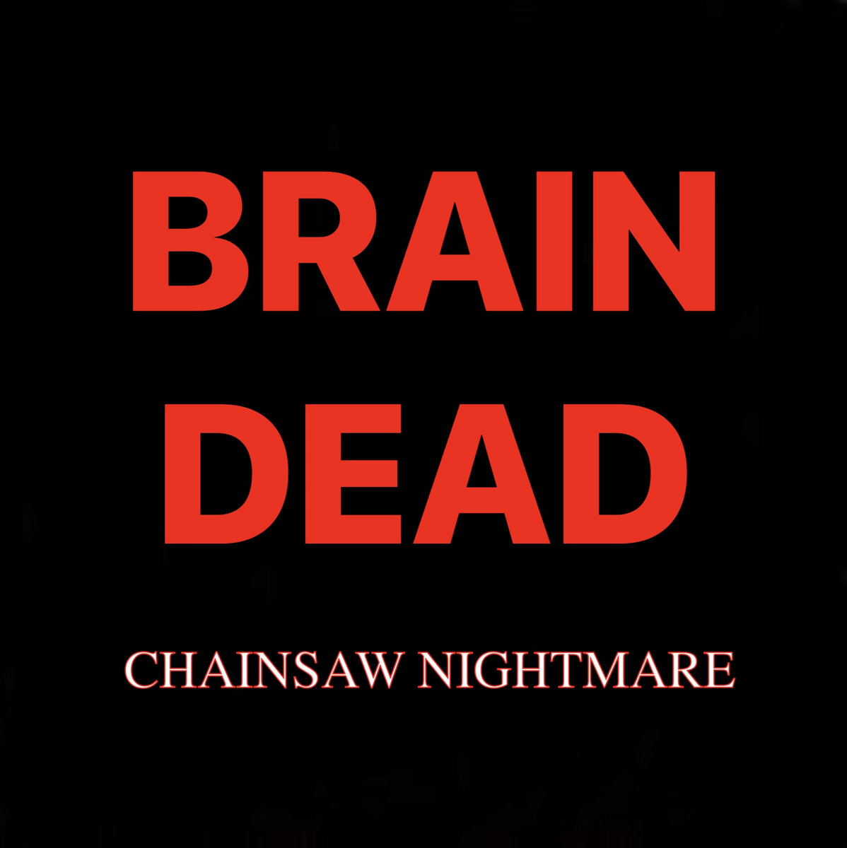 BRAIN DEAD – Chainsaw Nightmare