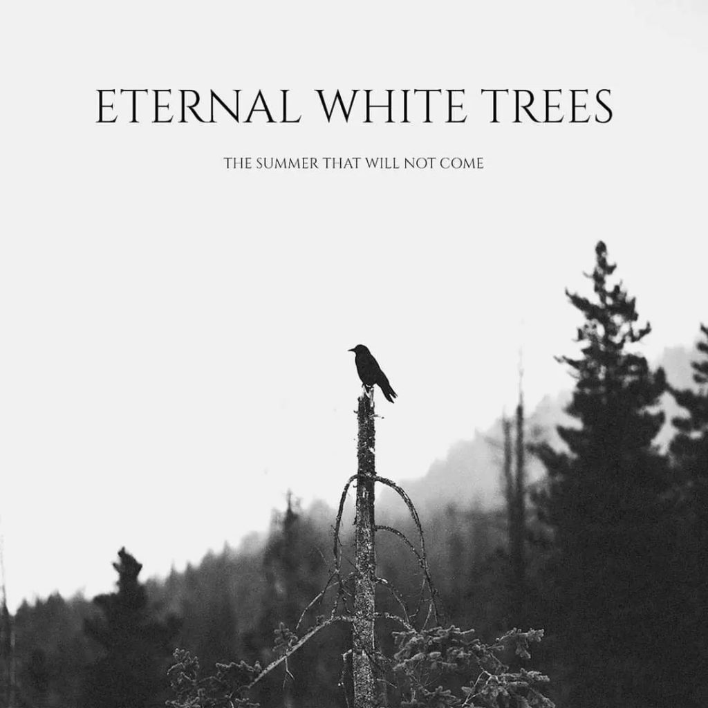 ETERNAL WHITE TREES – The Summer That Will Not Come