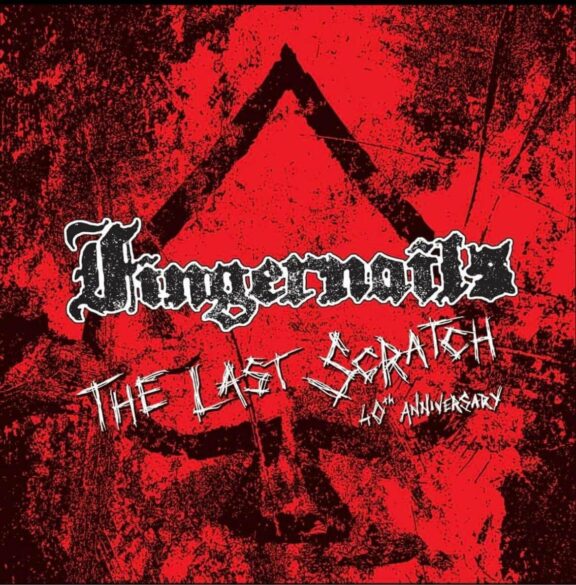 FINGERNAILS – The Last Scratch-40° Anniversary