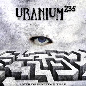 URANIUM 235 – Introspective Trip