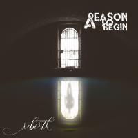 A REASON TO BEGIN – Rebirth