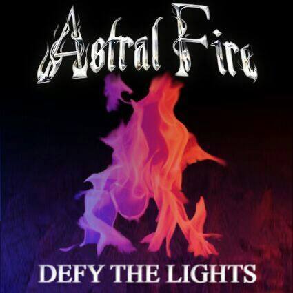 ASTRAL FIRE – Defy The Lights