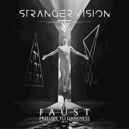 STRANGER VISION FAUST. Act I: Prelude To Darkness in uscita venerdì 8 novembre