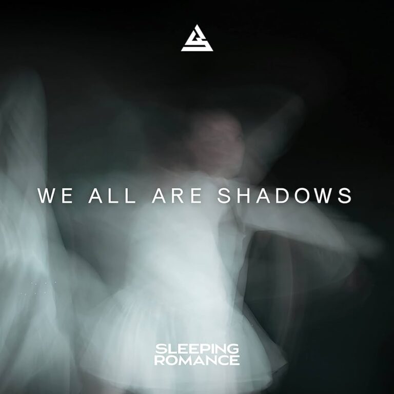 SLEEPING ROMANCE – We All Are Shadows