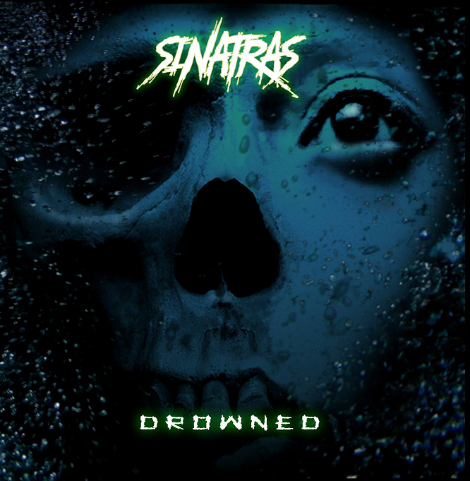 SINATRAS – Drowned