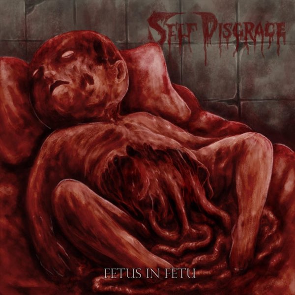 SELF DISGRACE – Fetus In Fetu